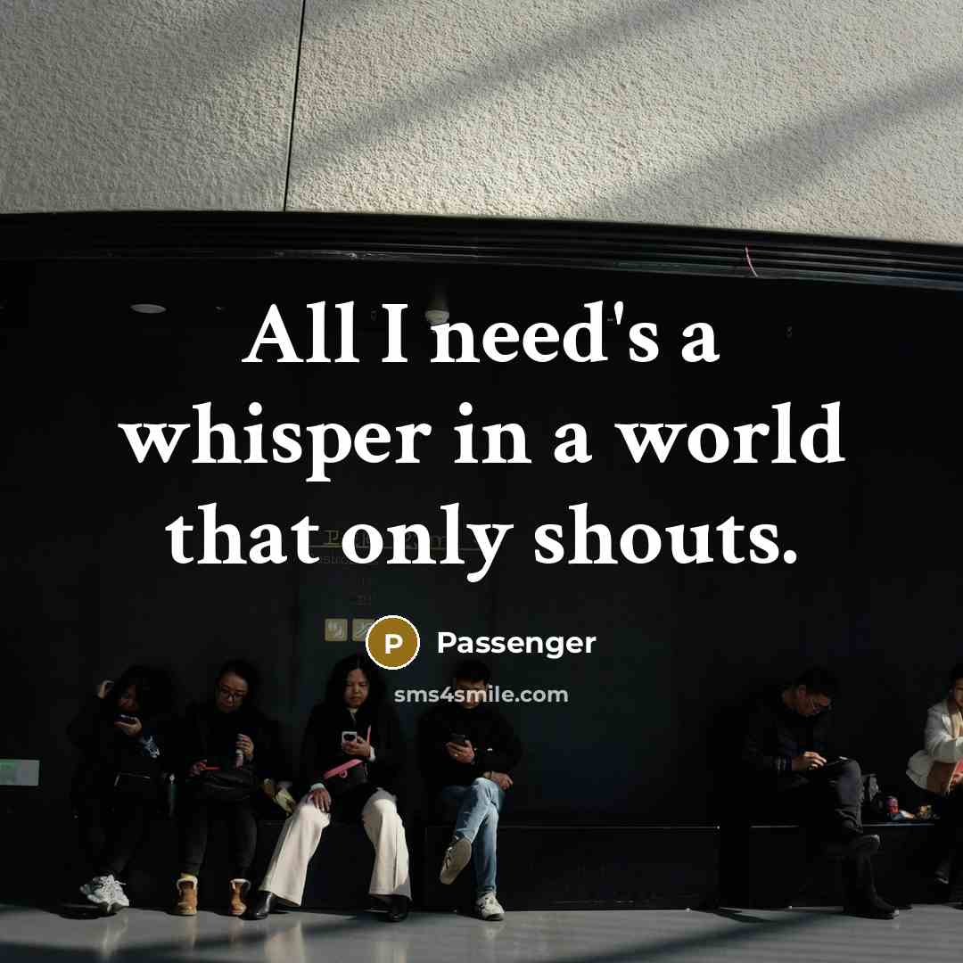 “All I need's a whisper in a world that only…” quote by Passenger