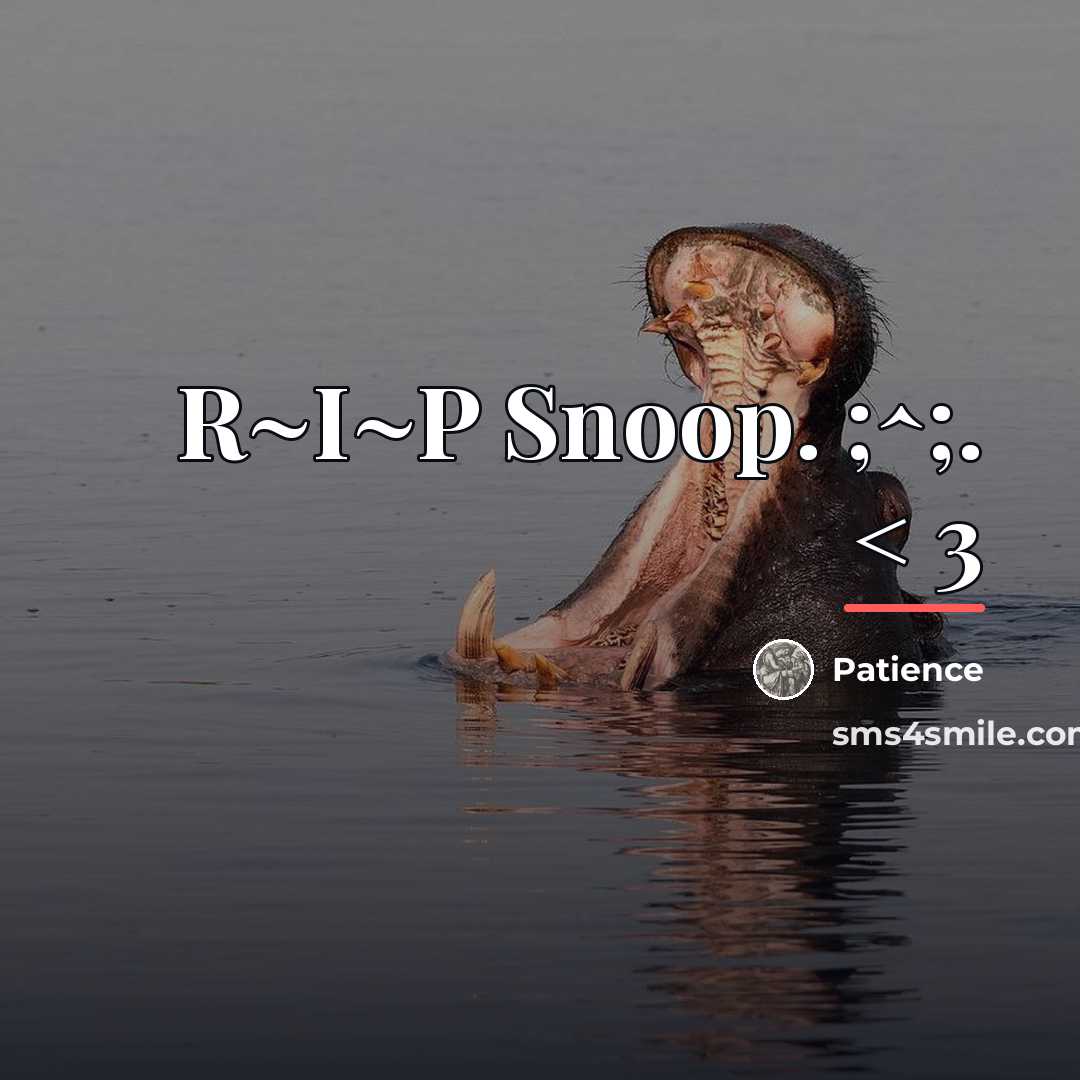 “R~I~P Snoop. ;^;. < 3…” quote by Patience