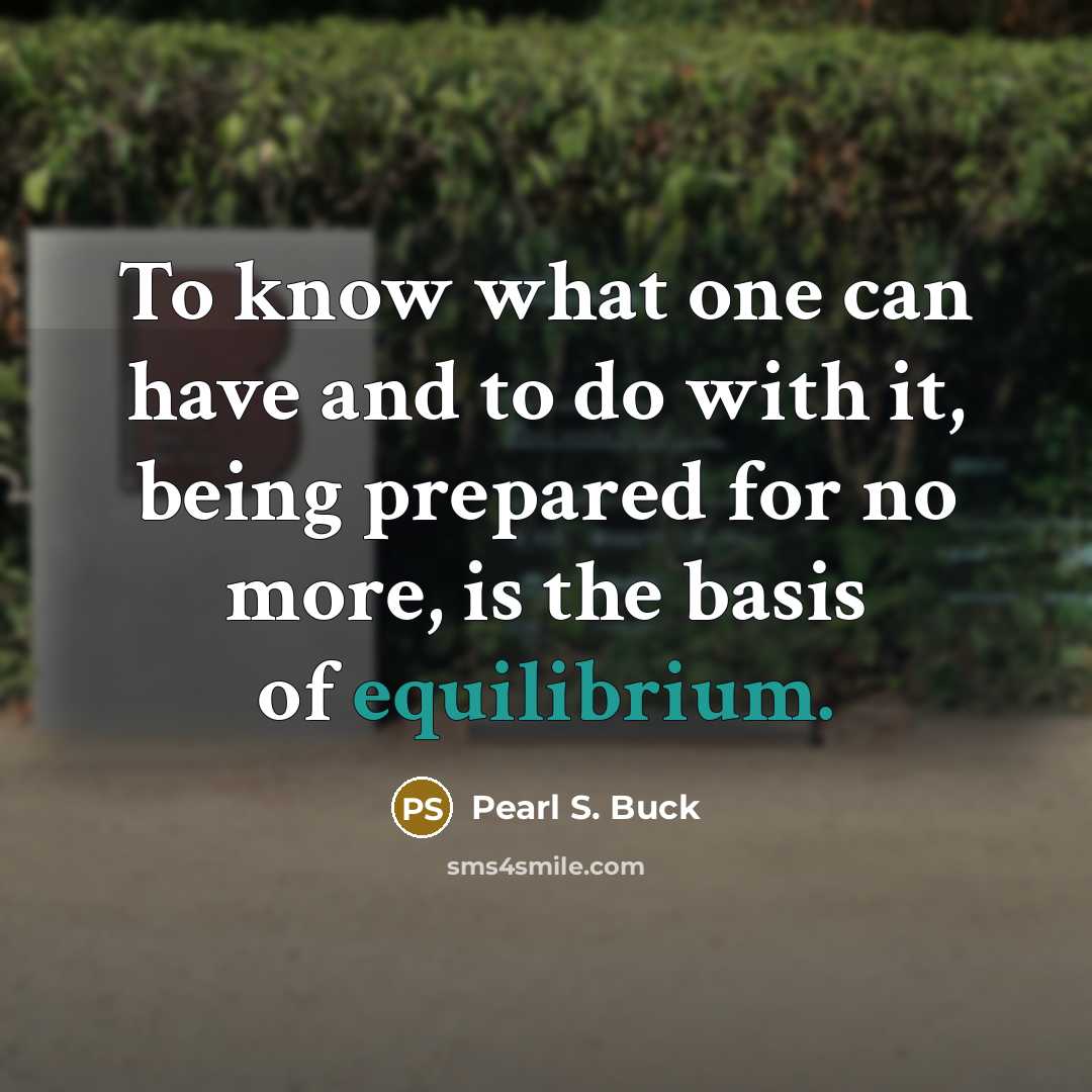 “To know what one can have and to do with…” quote by Pearl S. Buck