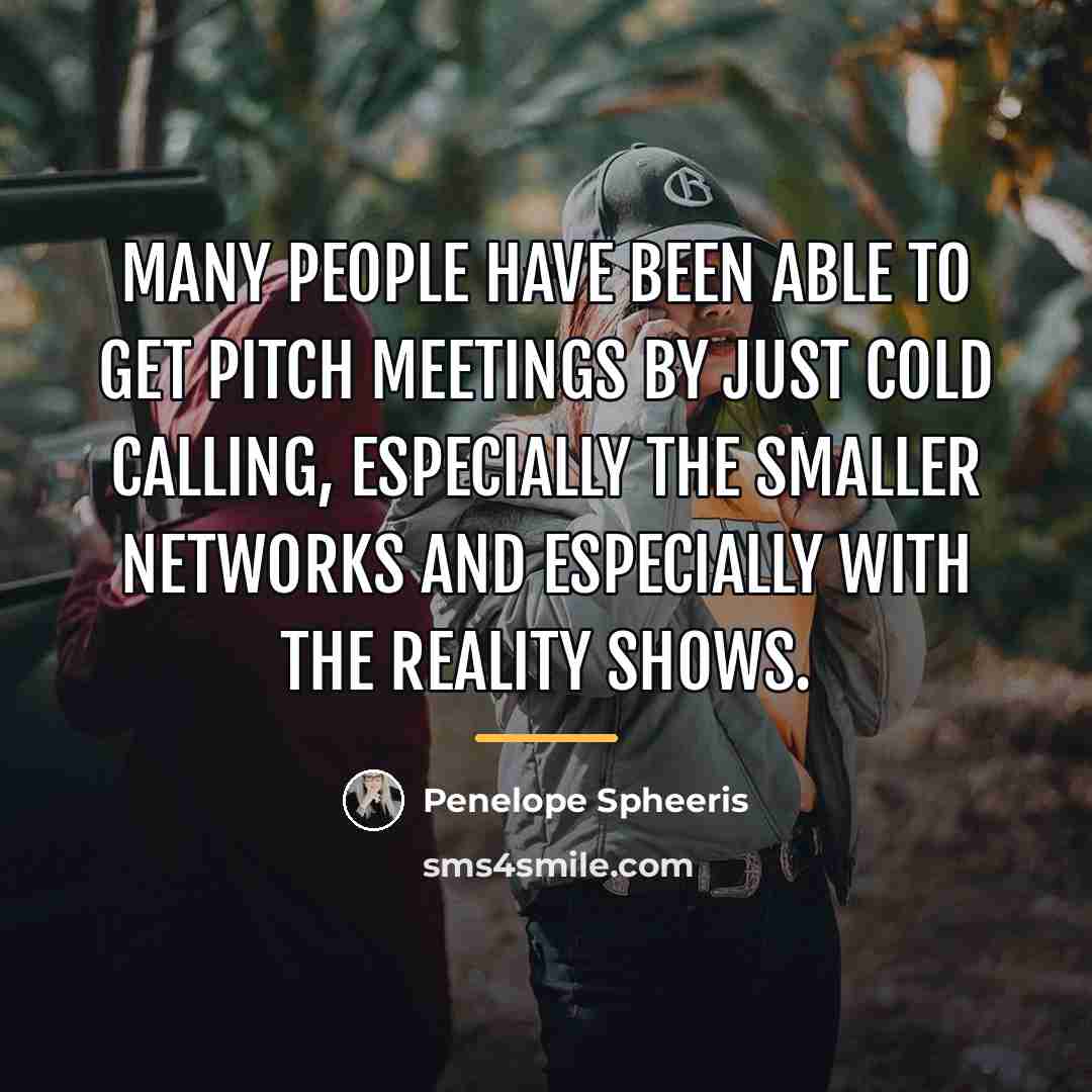 “Many people have been able to get pitch meetings by…” quote by Penelope Spheeris