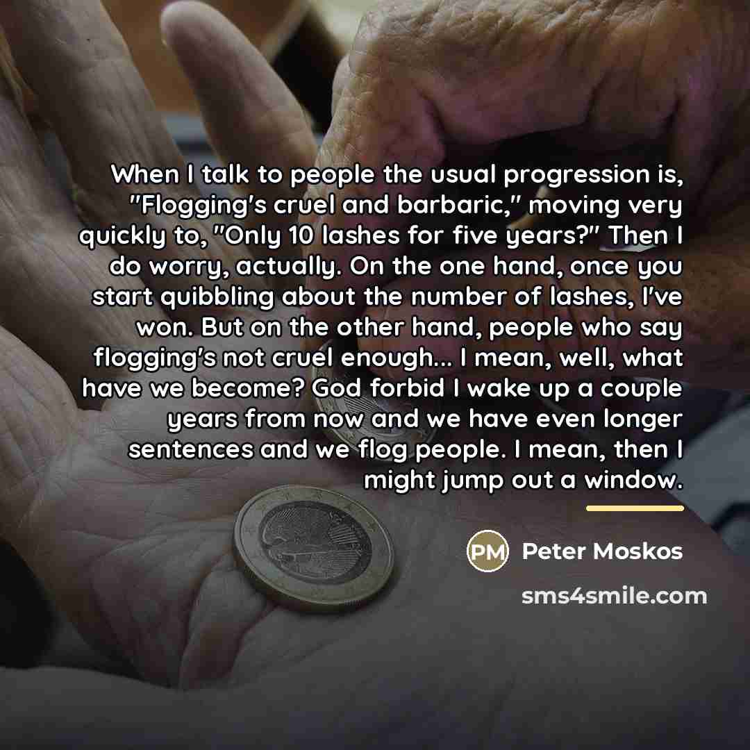 “When I talk to people the usual progression is, "Flogging's…” quote by Peter Moskos