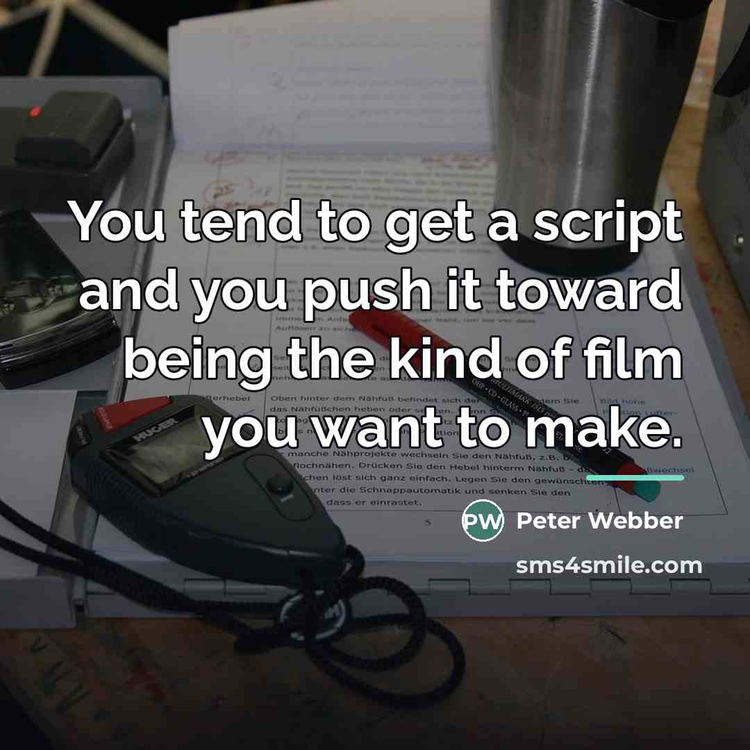 “You tend to get a script and you push it…” quote by Peter Webber