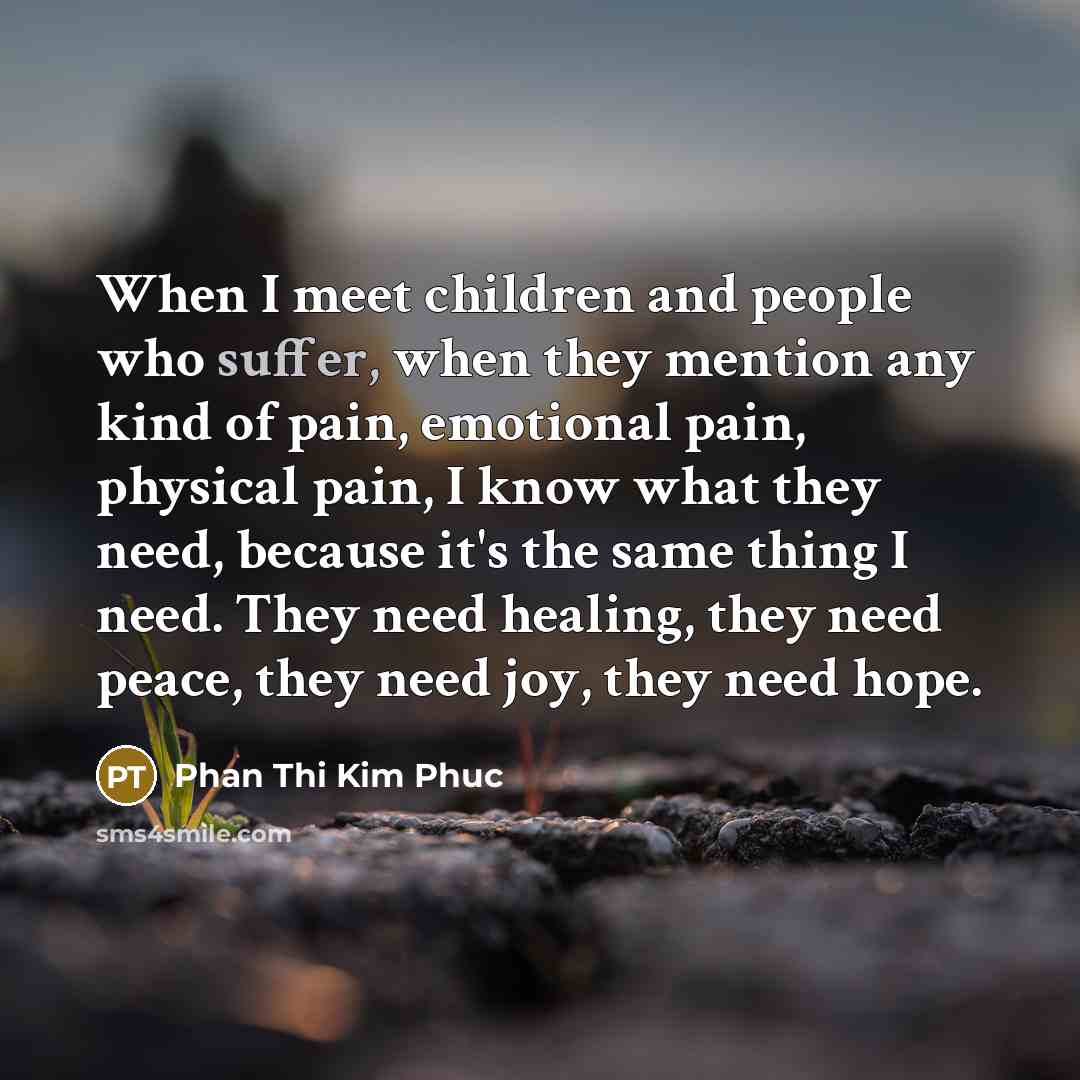 “When I meet children and people who suffer, when they…” quote by Phan Thi Kim Phuc