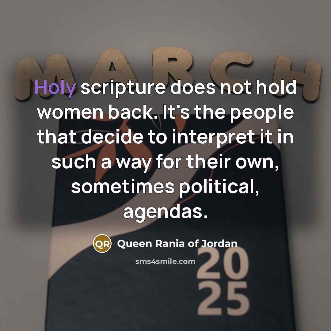 “Holy scripture does not hold women back. It's the people…” quote by Queen Rania of Jordan