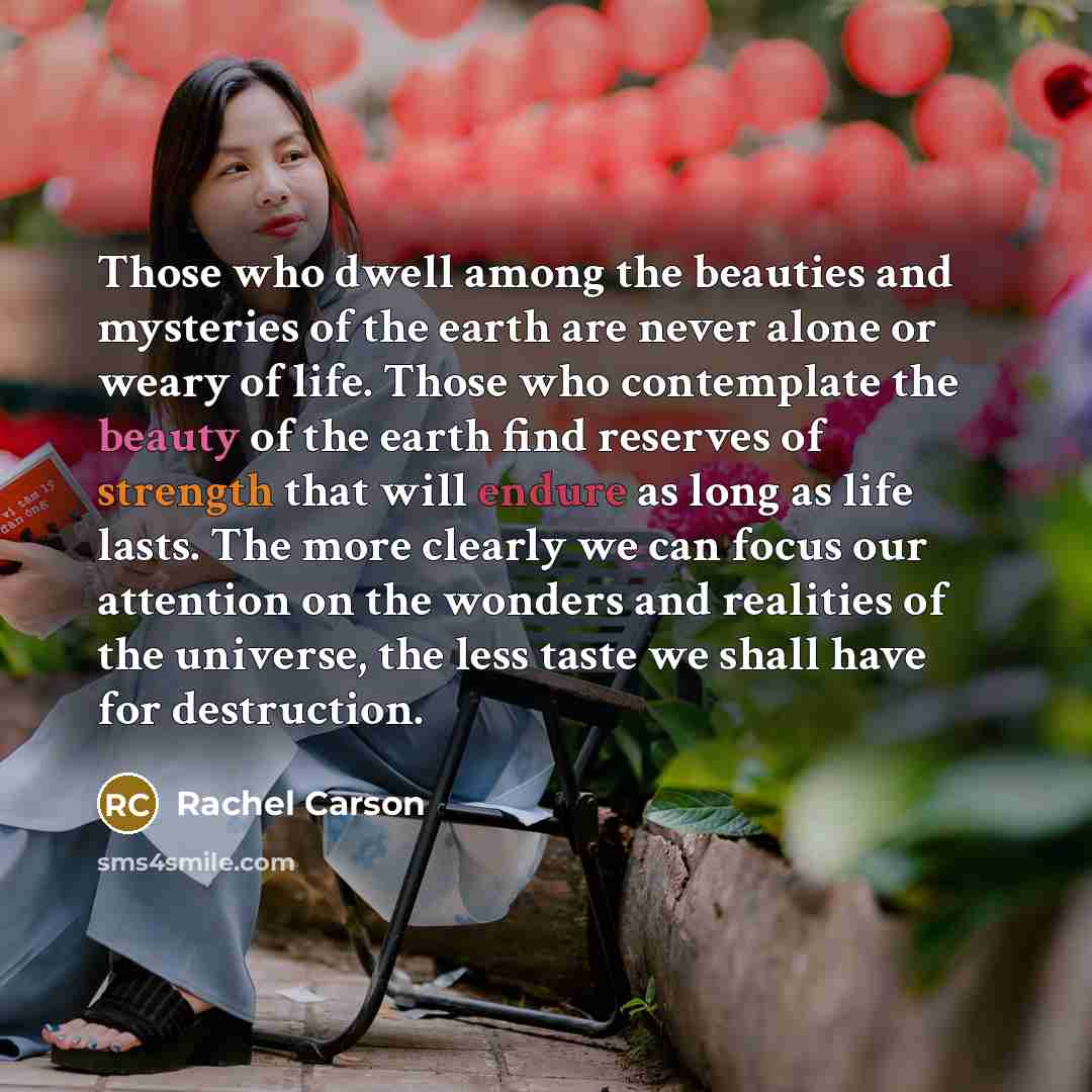 “Those who dwell among the beauties and mysteries of the…” quote by Rachel Carson