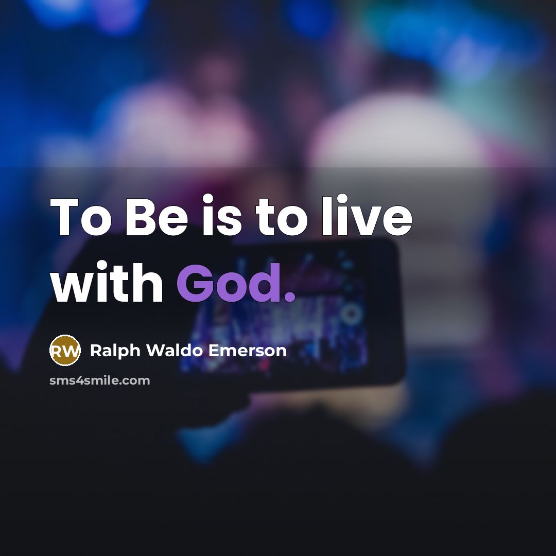 “To Be is to live with God.…” quote by Ralph Waldo Emerson