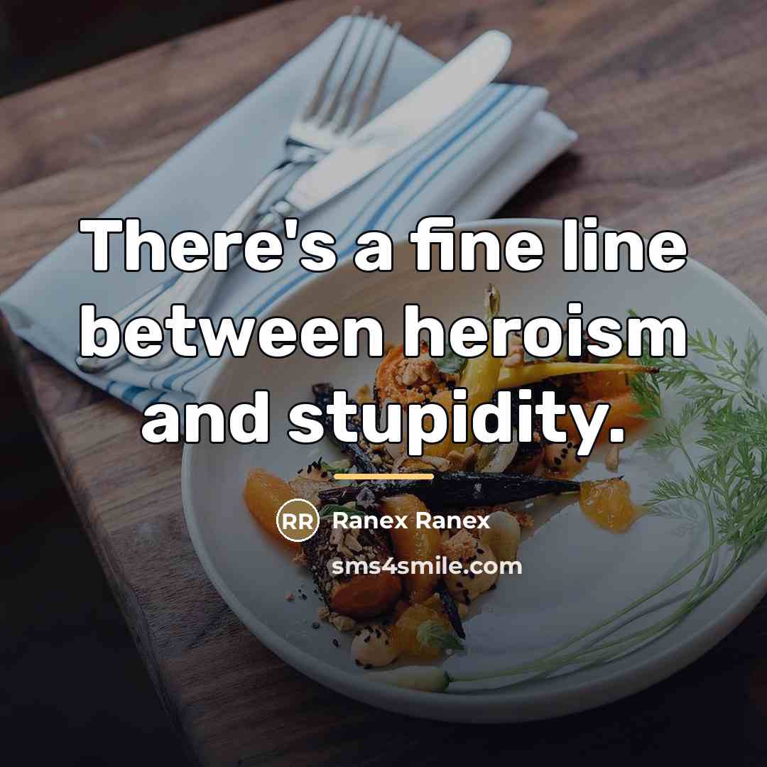 “There's a fine line between heroism and stupidity.…” quote by Ranex Ranex