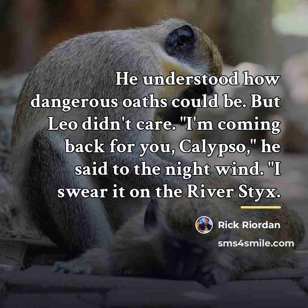 “He understood how dangerous oaths could be. But Leo didn't…” quote by Rick Riordan
