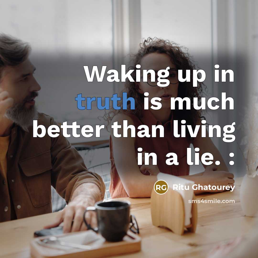 “Waking up in truth is much better than living in…” quote by Ritu Ghatourey