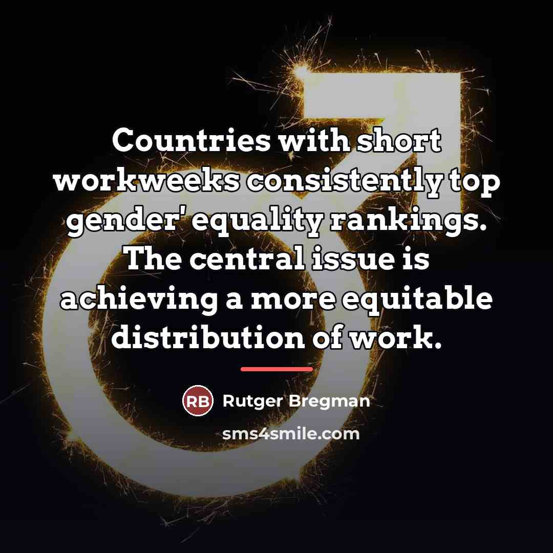 “Countries with short workweeks consistently top gender' equality rankings. The…” quote by Rutger Bregman