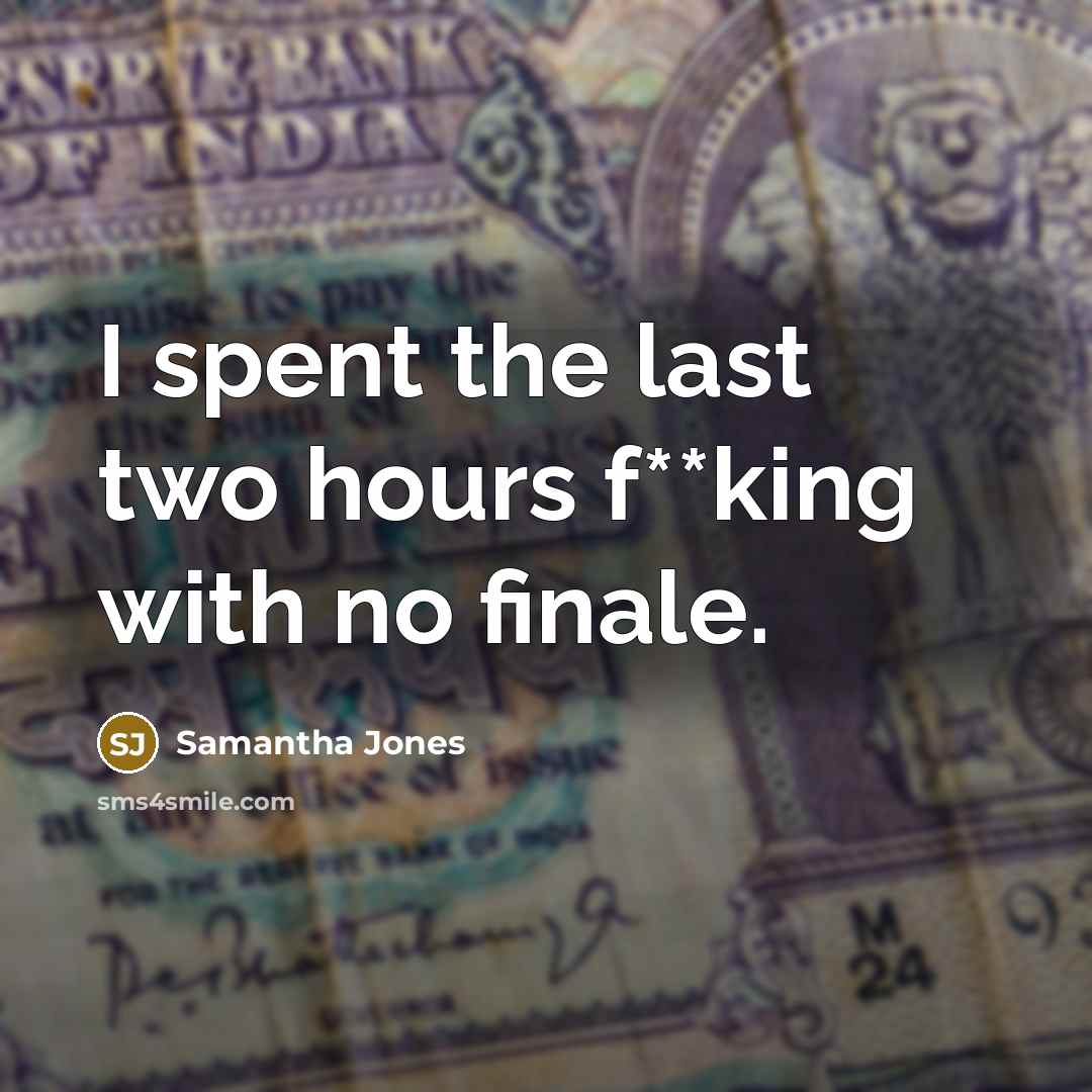 “I spent the last two hours f**king with no finale.” quote by Samantha Jones