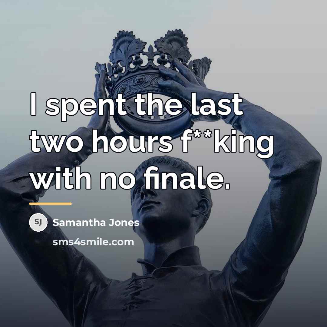 “I spent the last two hours f**king with no finale.…” quote by Samantha Jones
