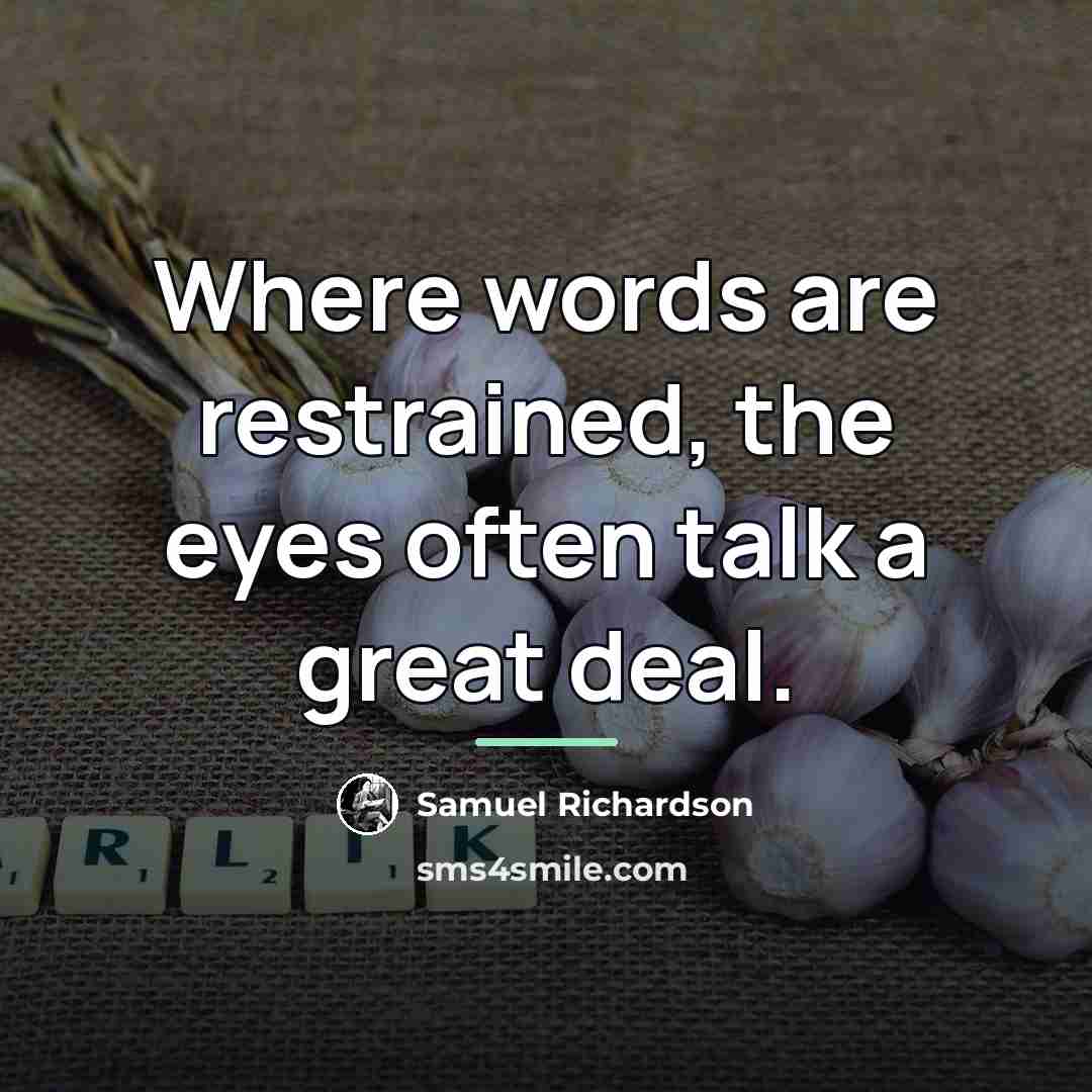 “Where words are restrained, the eyes often talk a great…” quote by Samuel Richardson