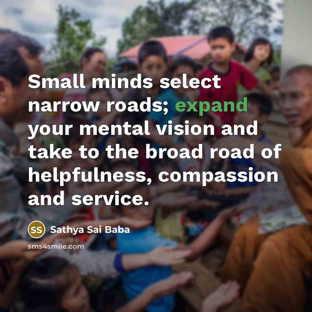 “Small minds select narrow roads; expand your mental vision and…” quote by Sathya Sai Baba