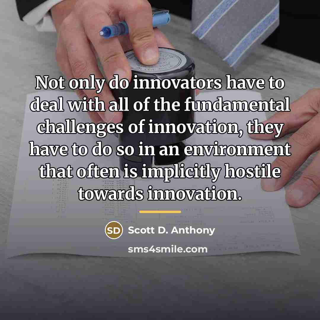 “Not only do innovators have to deal with all of…” quote by Scott D. Anthony