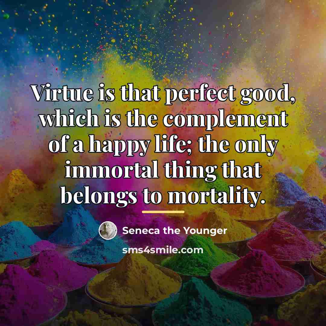 “Virtue is that perfect good, which is the complement of…” quote by Seneca the Younger