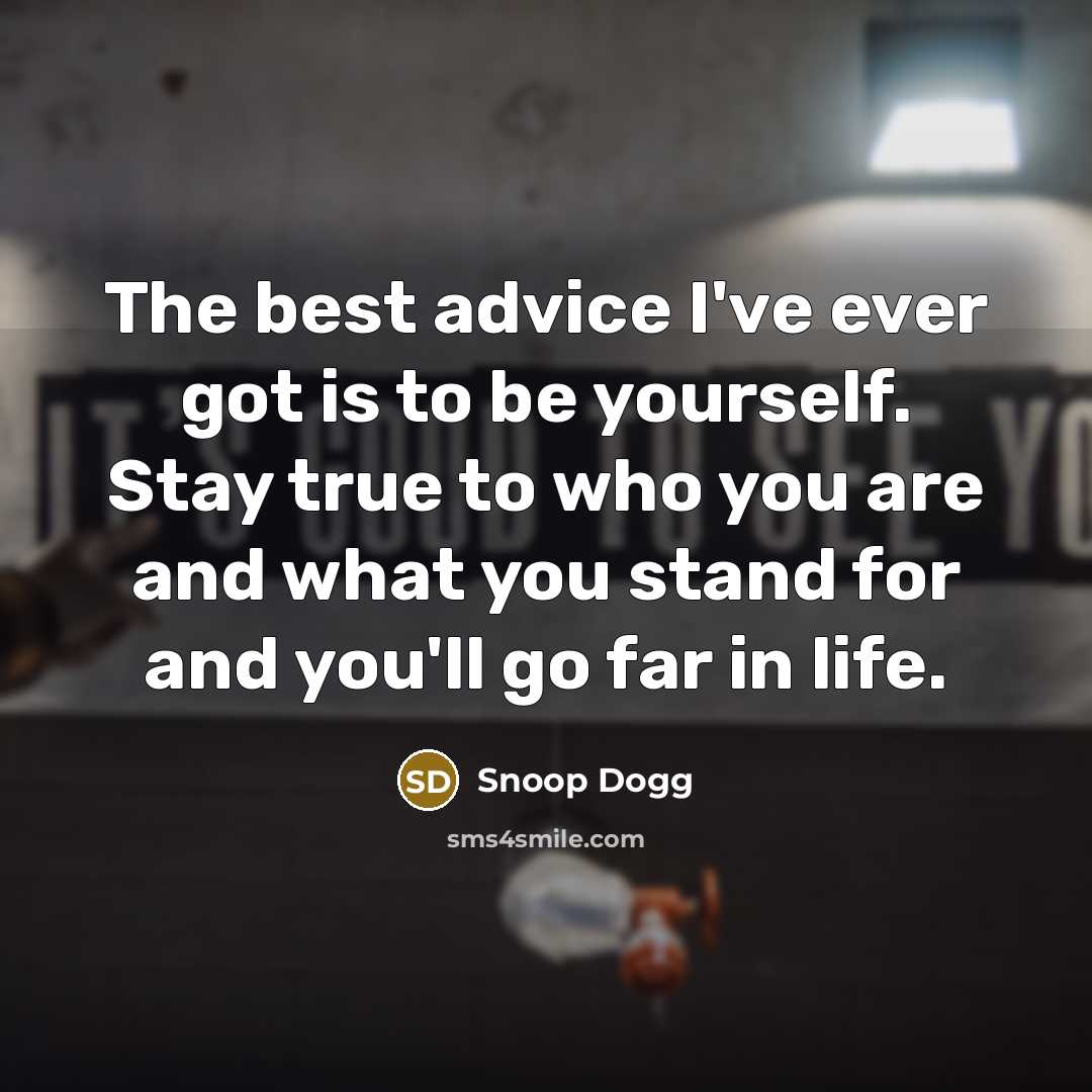 “The best advice I've ever got is to be yourself.…” quote by Snoop Dogg