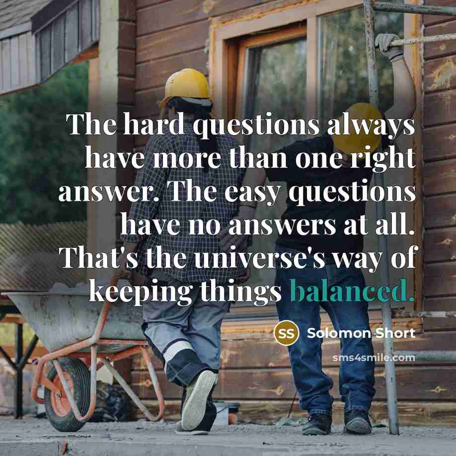 “The hard questions always have more than one right answer.…” quote by Solomon Short