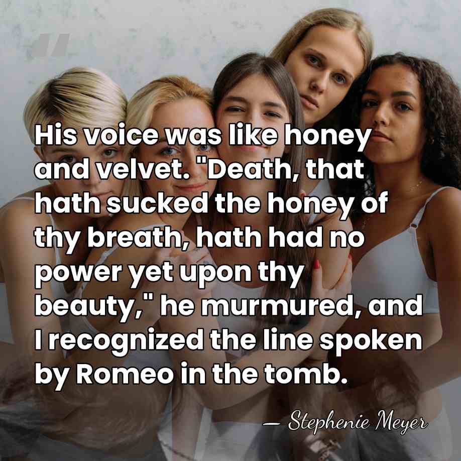 His voice was like honey and velvet. "Death, that hath sucked the&hellip; - Stephenie Meyer
