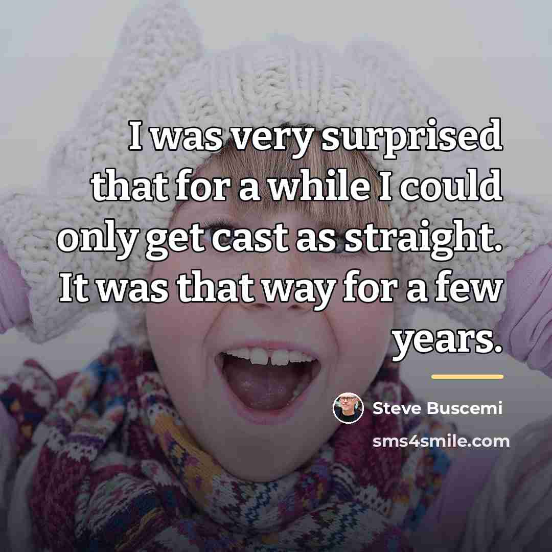 “I was very surprised that for a while I could…” quote by Steve Buscemi