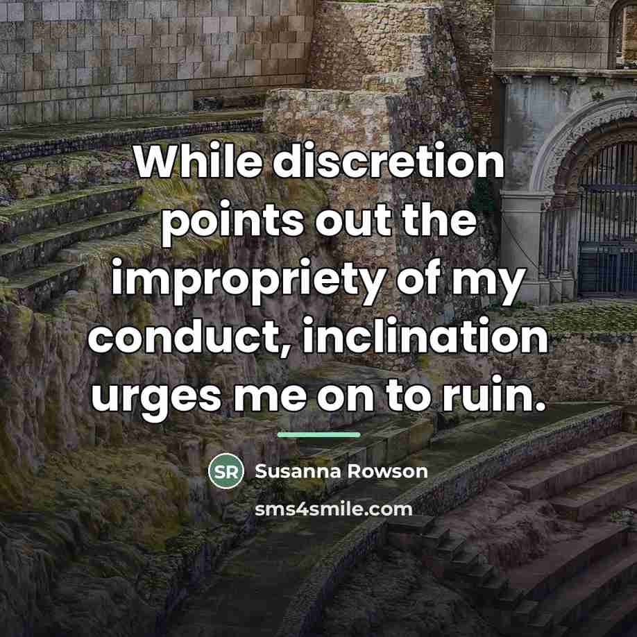 “While discretion points out the impropriety of my conduct, inclination…” quote by Susanna Rowson