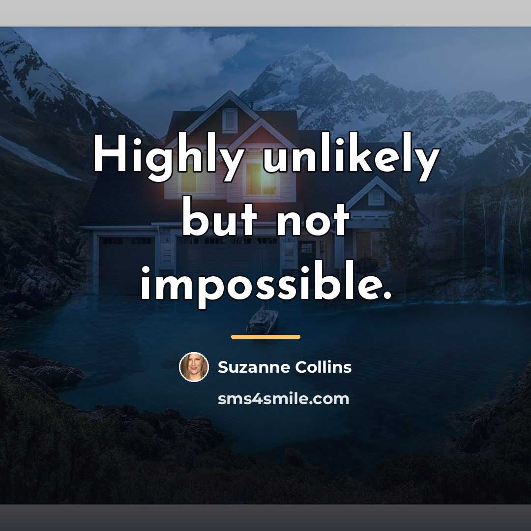 “Highly unlikely but not impossible.…” quote by Suzanne Collins