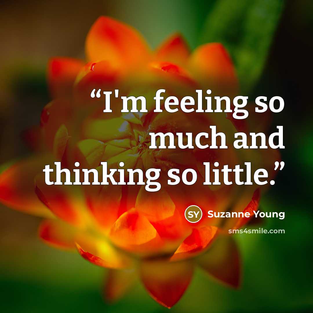 “I'm feeling so much and thinking so little.” quote by Suzanne Young