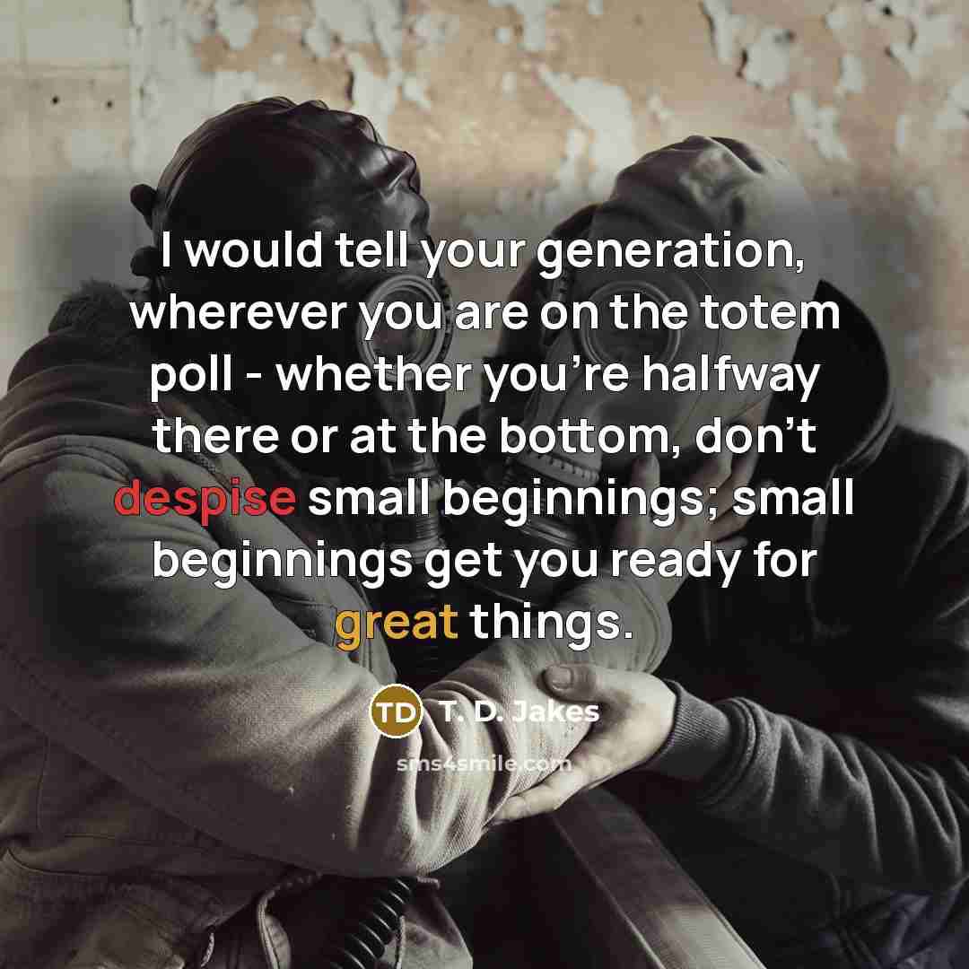 “I would tell your generation, wherever you are on the…” quote by T. D. Jakes