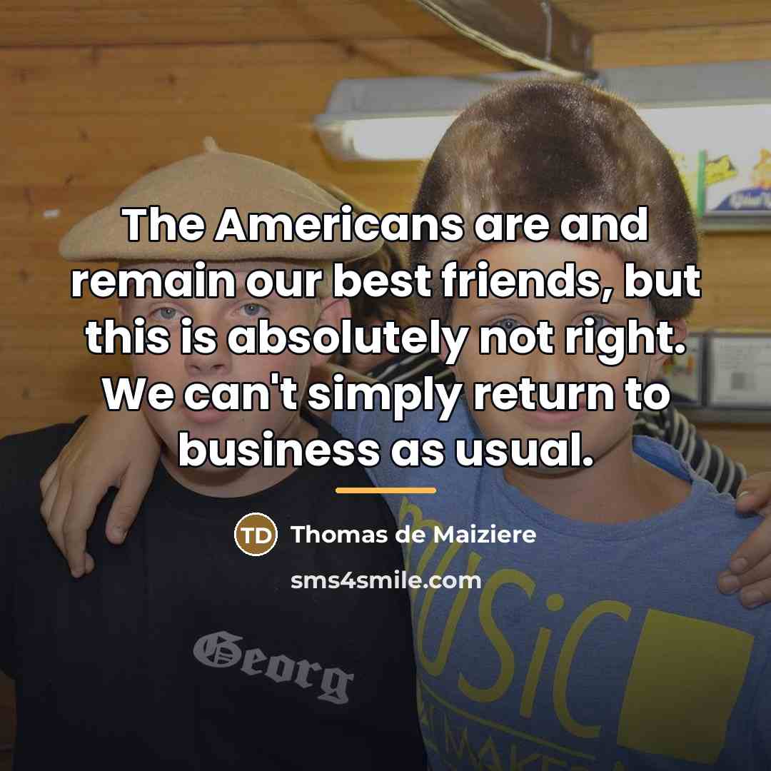 “The Americans are and remain our best friends, but this…” quote by Thomas de Maiziere