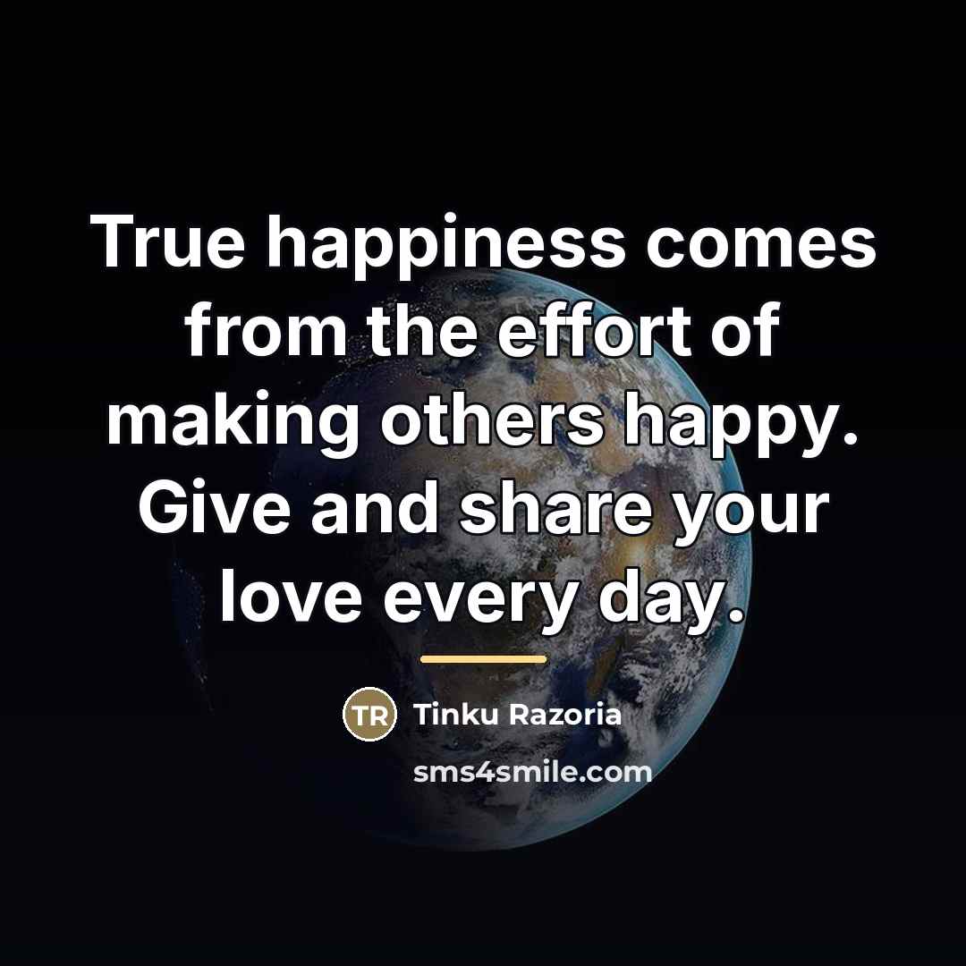 “True happiness comes from the effort of making others happy.…” quote by Tinku Razoria
