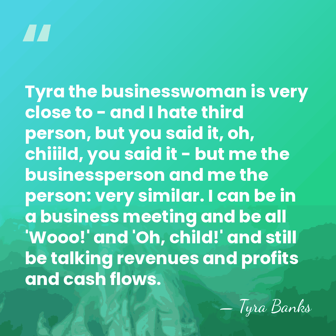 Tyra the businesswoman is very close to - and I hate third&hellip; - Tyra Banks