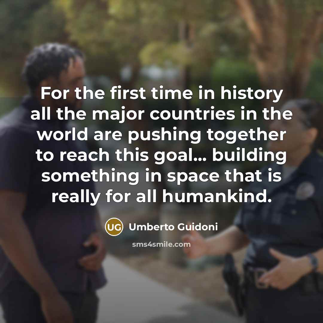 “For the first time in history all the major countries…” quote by Umberto Guidoni