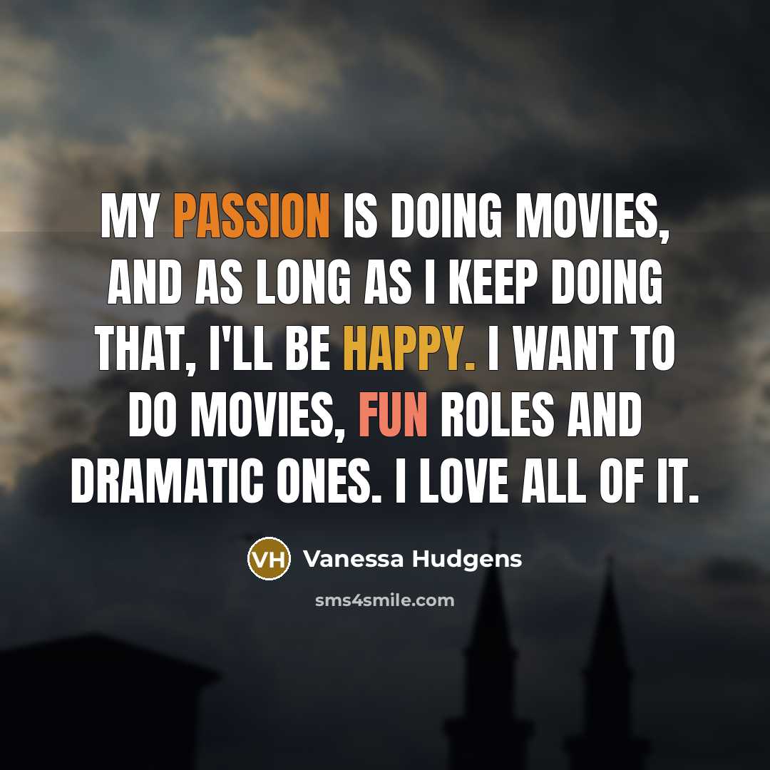 “My passion is doing movies, and as long as I…” quote by Vanessa Hudgens