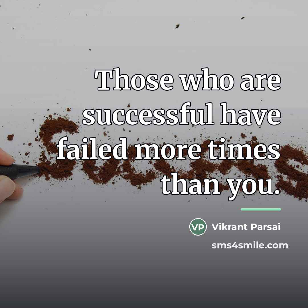 “Those who are successful have failed more times than you.…” quote by Vikrant Parsai