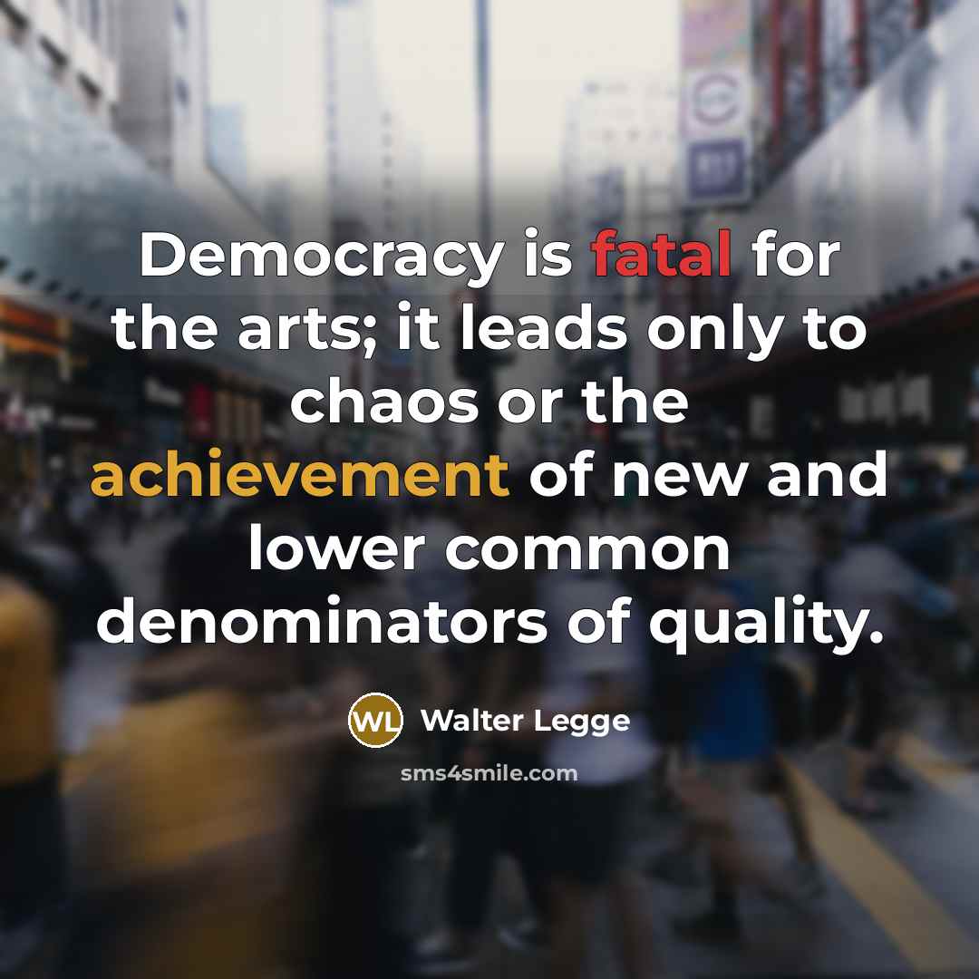 “Democracy is fatal for the arts; it leads only to…” quote by Walter Legge