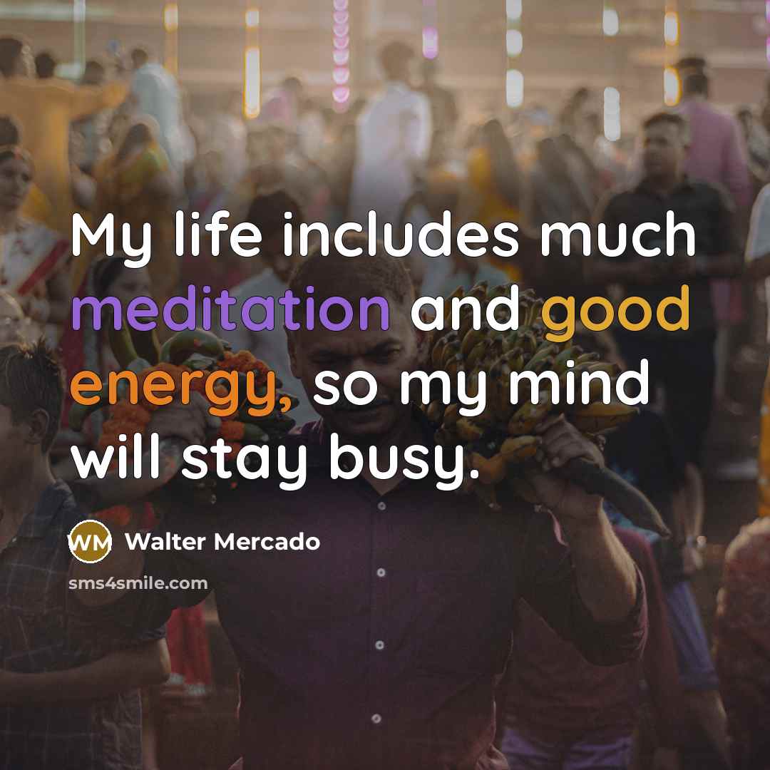 “My life includes much meditation and good energy, so my…” quote by Walter Mercado