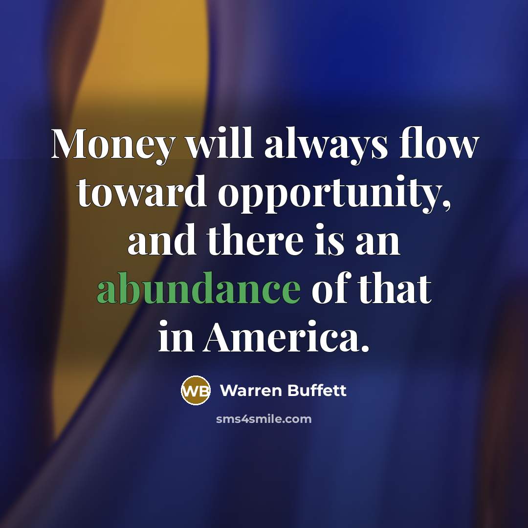 “Money will always flow toward opportunity, and there is an…” quote by Warren Buffett