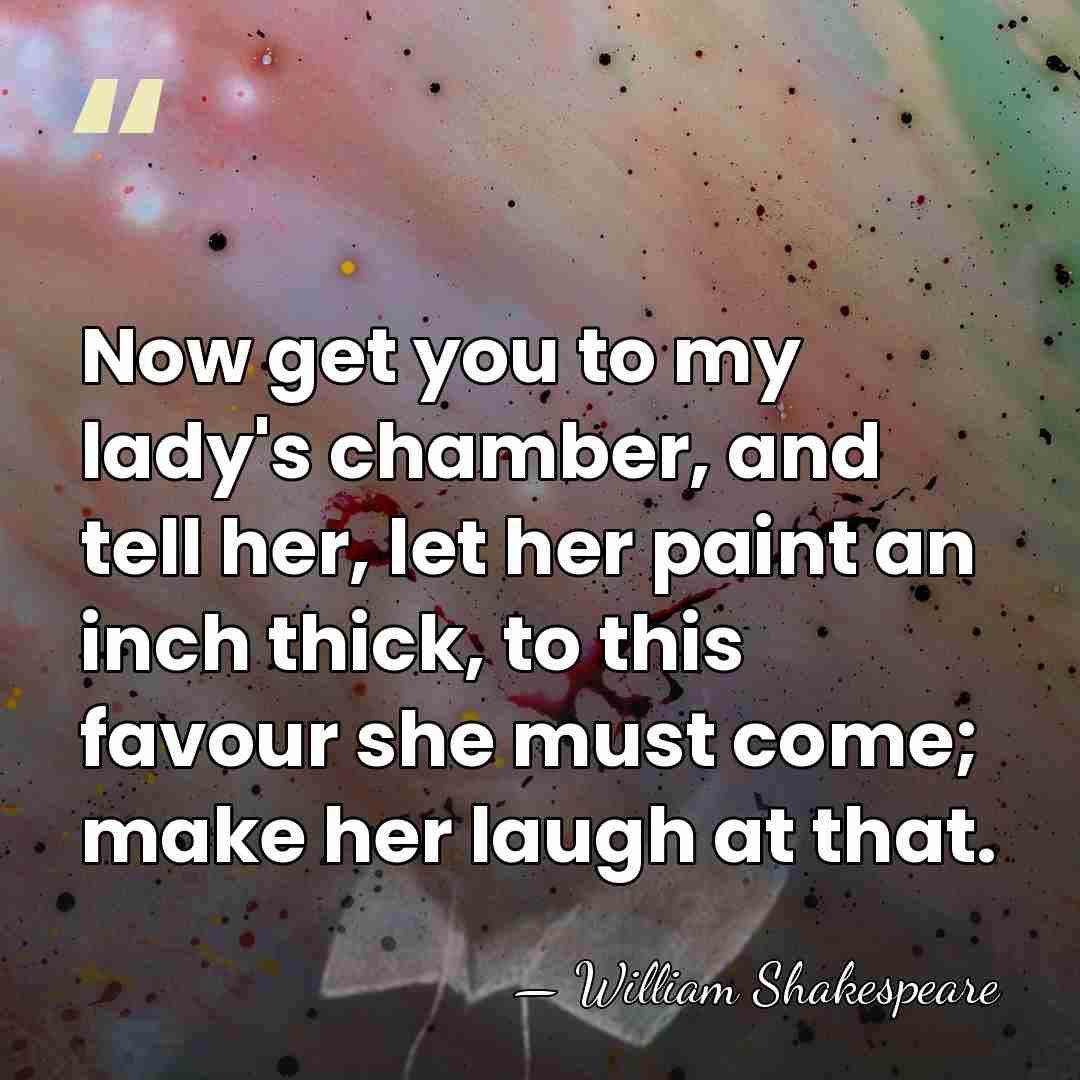 Now get you to my lady's chamber, and tell her, let her&hellip; - William Shakespeare