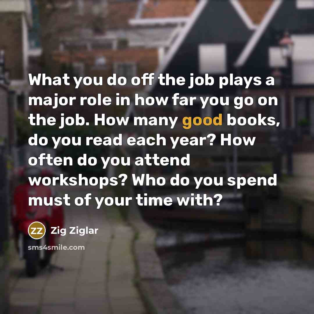 “What you do off the job plays a major role…” quote by Zig Ziglar
