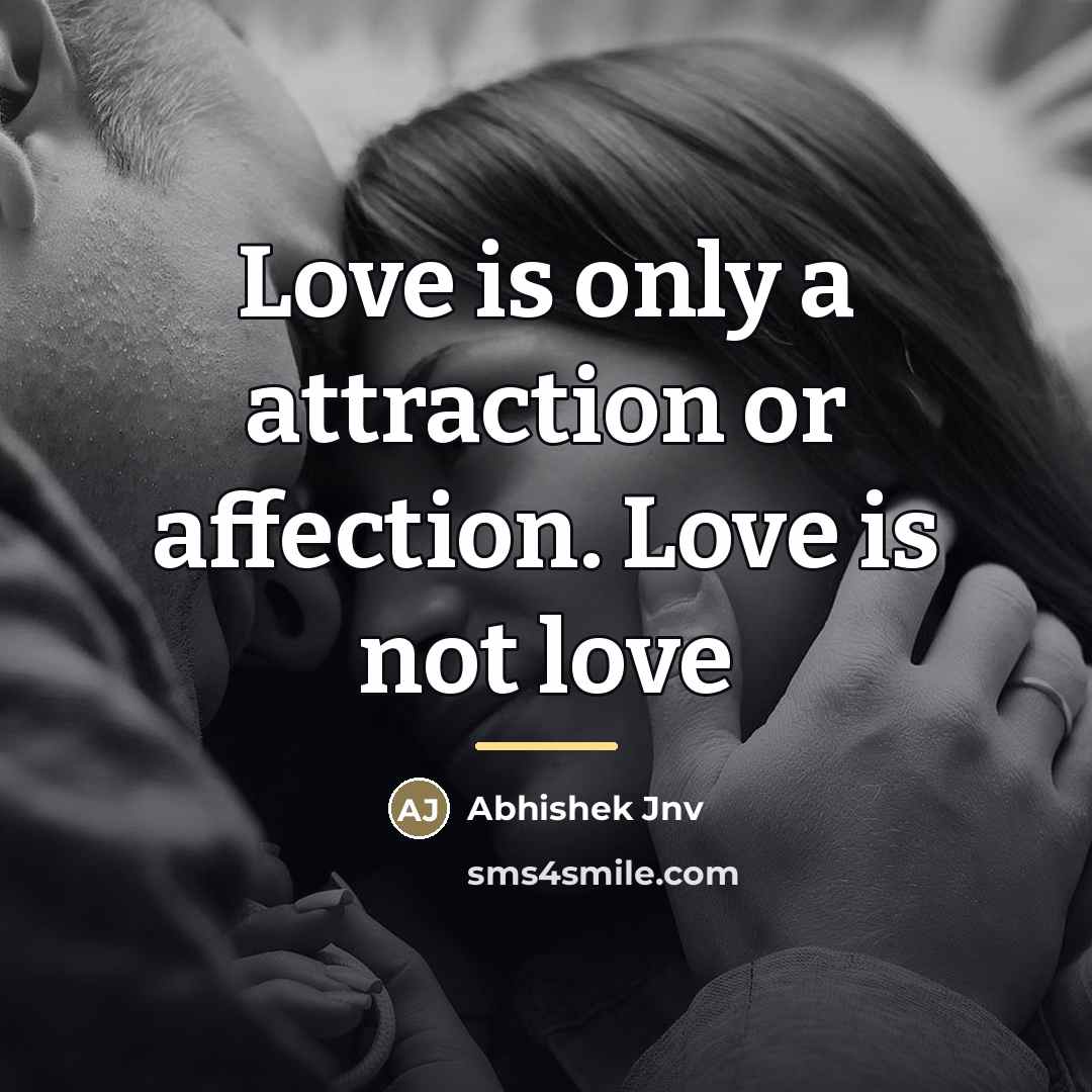 “Love is only a attraction or affection. Love is not…” quote by Abhishek Jnv