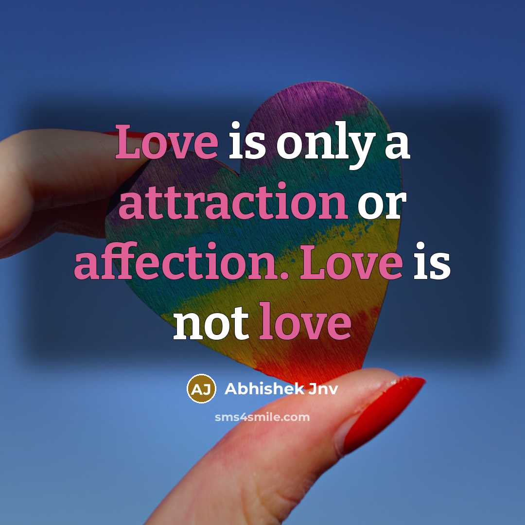 “Love is only a attraction or affection. Love is not love” quote by Abhishek Jnv