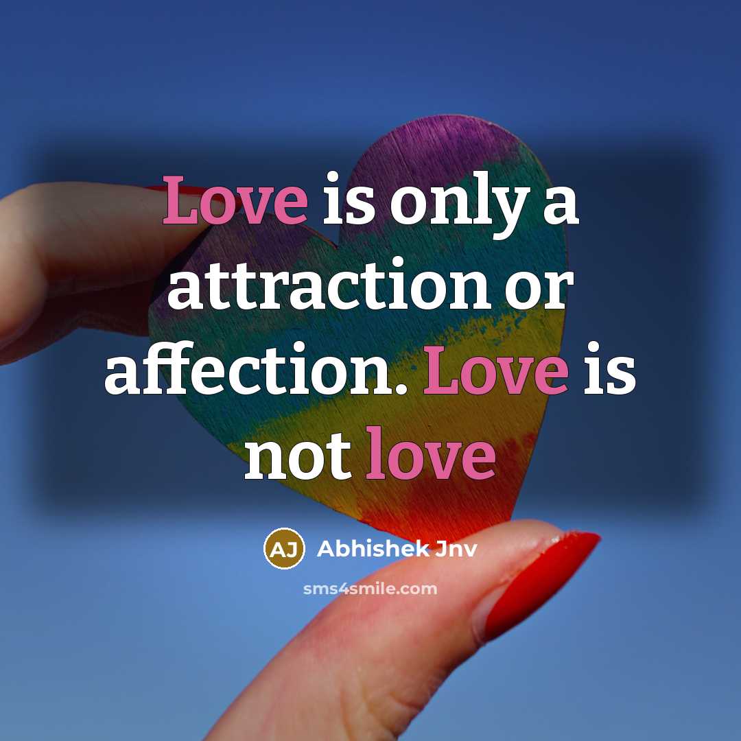“Love is only a attraction or affection. Love is not love” quote by Abhishek Jnv