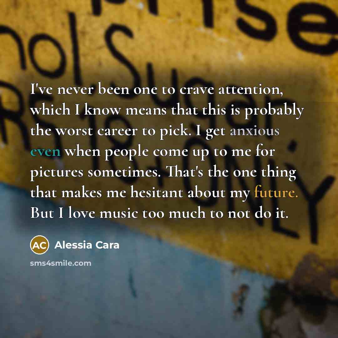 “I've never been one to crave attention, which I know…” quote by Alessia Cara