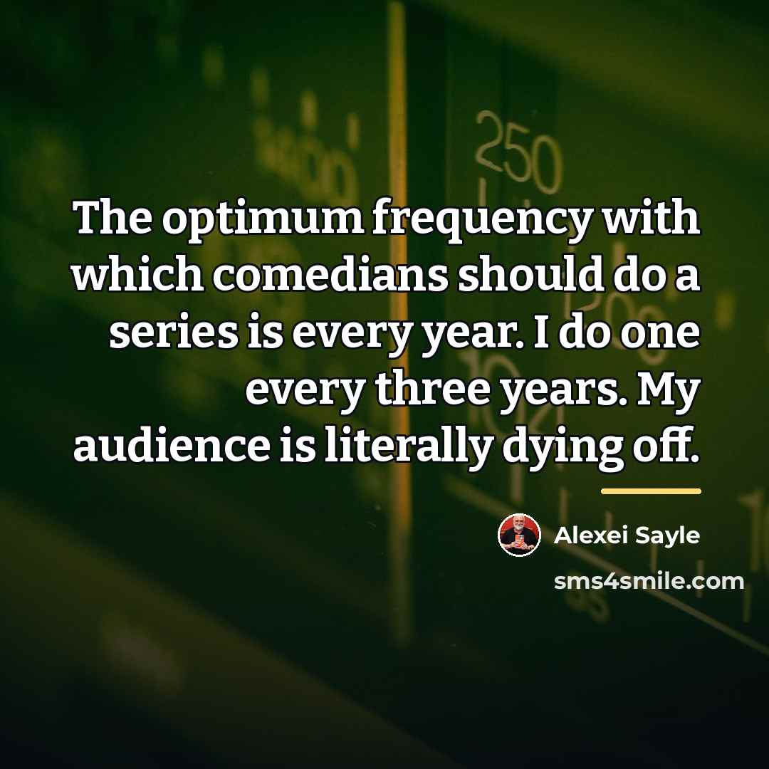 “The optimum frequency with which comedians should do a series…” quote by Alexei Sayle