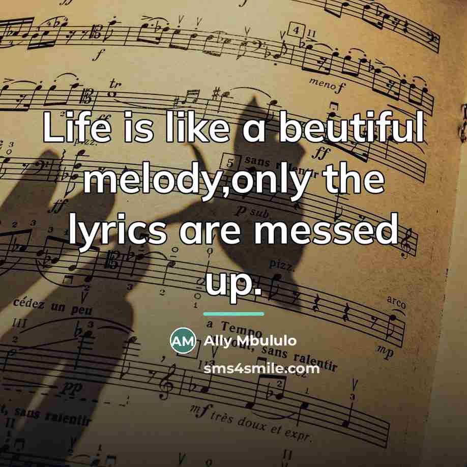 “Life is like a beutiful melody,only the lyrics are messed…” quote by Ally Mbululo