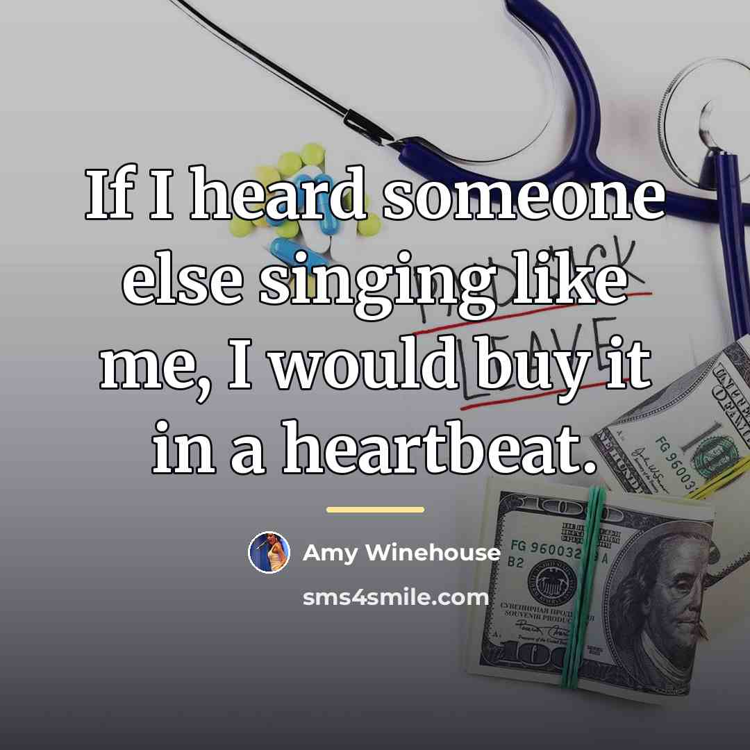 “If I heard someone else singing like me, I would…” quote by Amy Winehouse