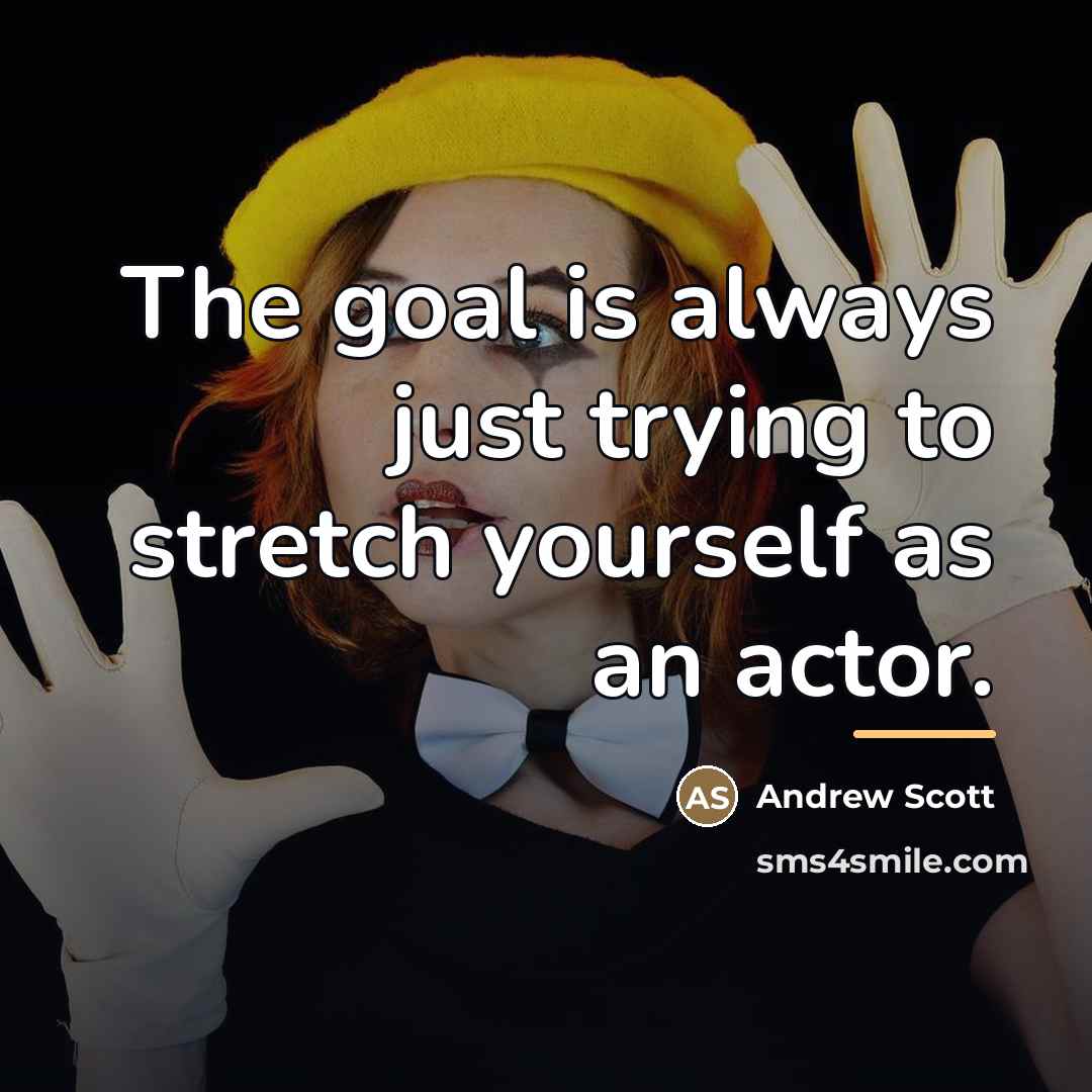 “The goal is always just trying to stretch yourself as…” quote by Andrew Scott