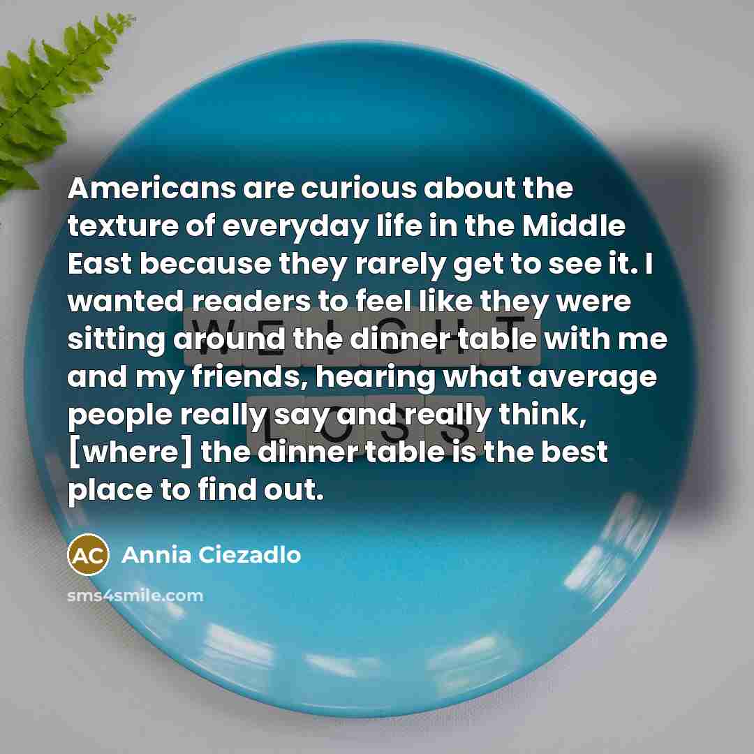 “Americans are curious about the texture of everyday life in…” quote by Annia Ciezadlo