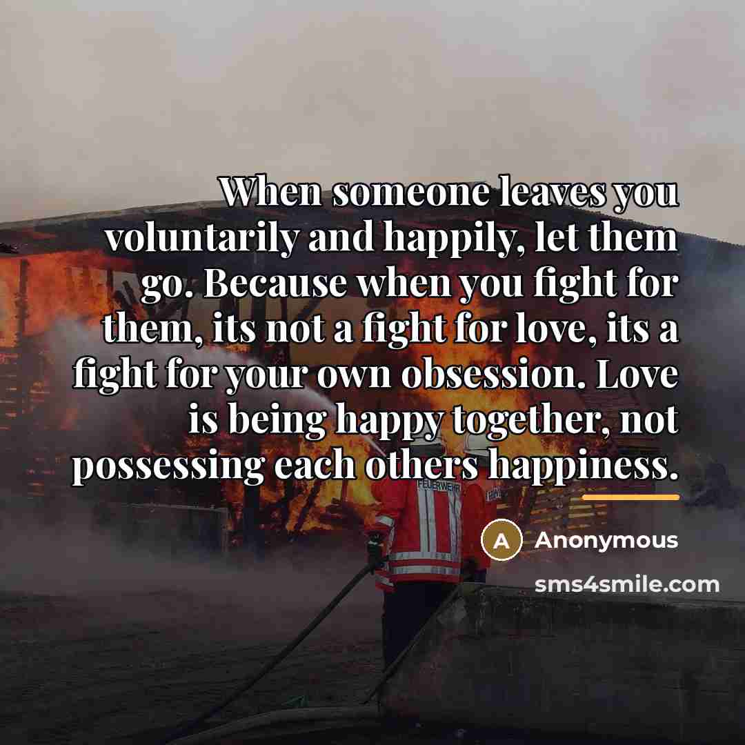 “When someone leaves you voluntarily and happily, let them go.…” quote by Anonymous