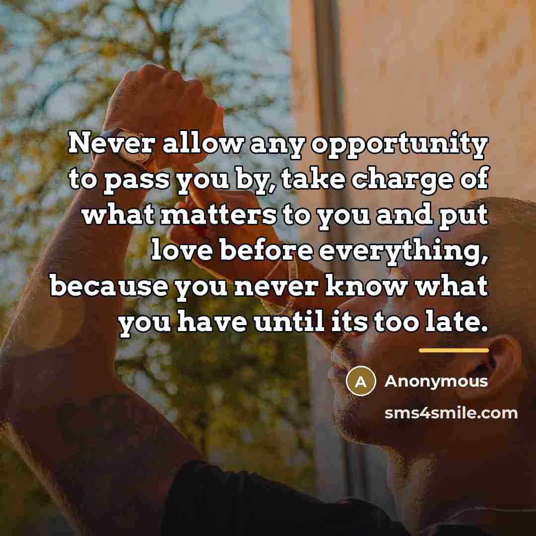 “Never allow any opportunity to pass you by, take charge…” quote by Anonymous